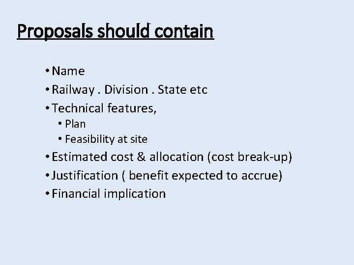 Proposals should contain • Name • Railway. Division. State etc • Technical features, •