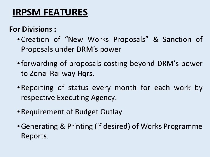 IRPSM FEATURES For Divisions : • Creation of “New Works Proposals” & Sanction of