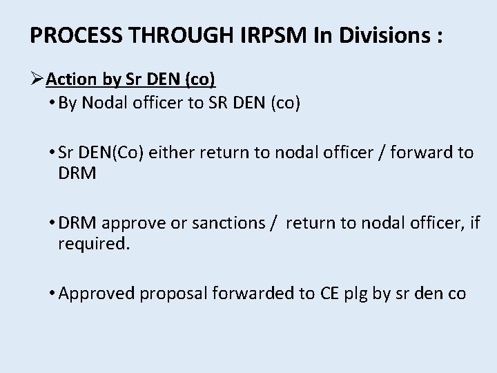 PROCESS THROUGH IRPSM In Divisions : ØAction by Sr DEN (co) • By Nodal