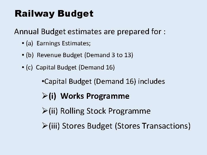 Railway Budget Annual Budget estimates are prepared for : • (a) Earnings Estimates; •