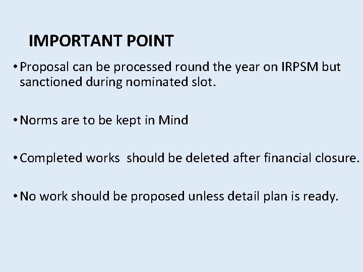 IMPORTANT POINT • Proposal can be processed round the year on IRPSM but sanctioned