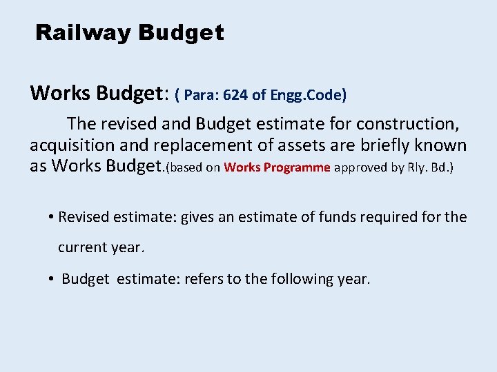 Railway Budget Works Budget: ( Para: 624 of Engg. Code) The revised and Budget Railway Budget Works Budget: ( Para: 624 of Engg. Code) The revised and Budget