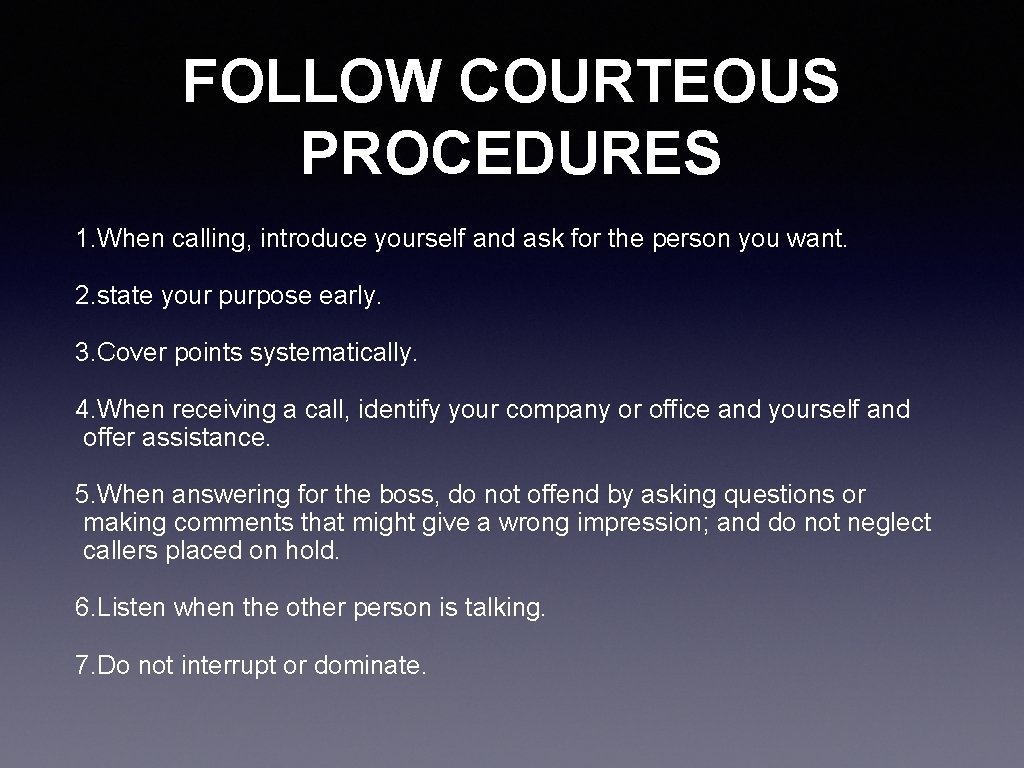 FOLLOW COURTEOUS PROCEDURES 1. When calling, introduce yourself and ask for the person you FOLLOW COURTEOUS PROCEDURES 1. When calling, introduce yourself and ask for the person you