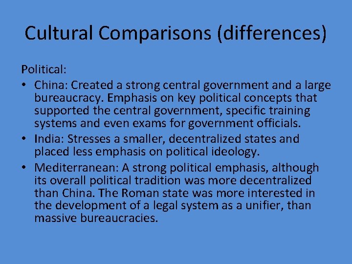 Cultural Comparisons (differences) Political: • China: Created a strong central government and a large
