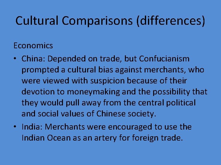 Cultural Comparisons (differences) Economics • China: Depended on trade, but Confucianism prompted a cultural