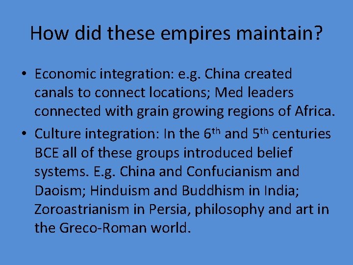 How did these empires maintain? • Economic integration: e. g. China created canals to