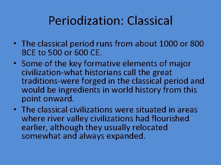 Periodization: Classical • The classical period runs from about 1000 or 800 BCE to