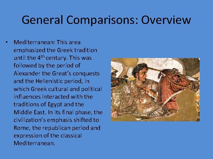 General Comparisons: Overview • Mediterranean: This area emphasized the Greek tradition until the 4