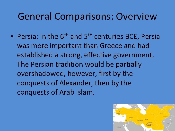 General Comparisons: Overview • Persia: In the 6 th and 5 th centuries BCE,