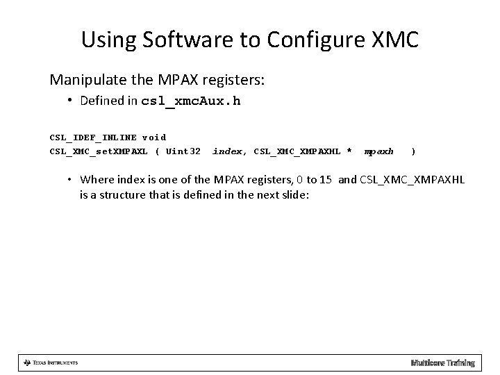 Using Software to Configure XMC Manipulate the MPAX registers: • Defined in csl_xmc. Aux.