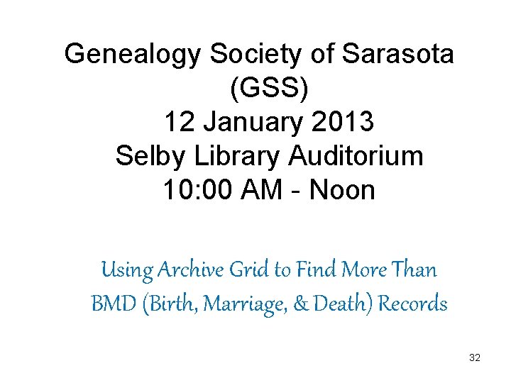 Genealogy Society of Sarasota (GSS) 12 January 2013 Selby Library Auditorium 10: 00 AM