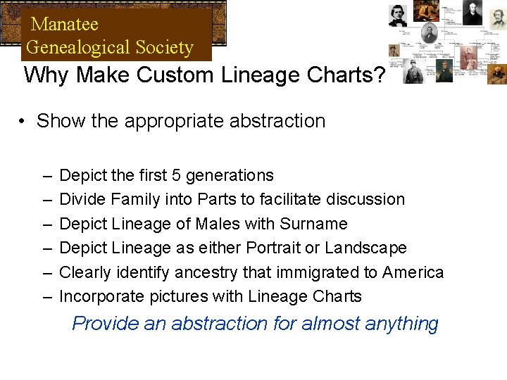 Manatee Genealogical Society Why Make Custom Lineage Charts? • Show the appropriate abstraction –