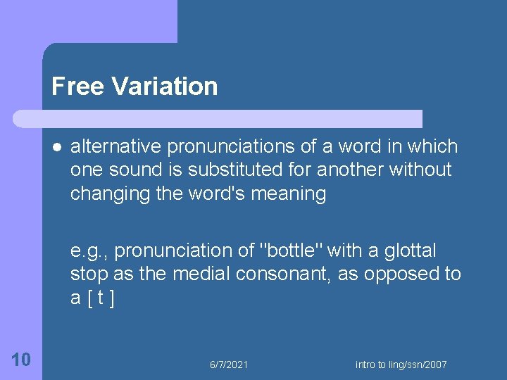 Free Variation l alternative pronunciations of a word in which one sound is substituted