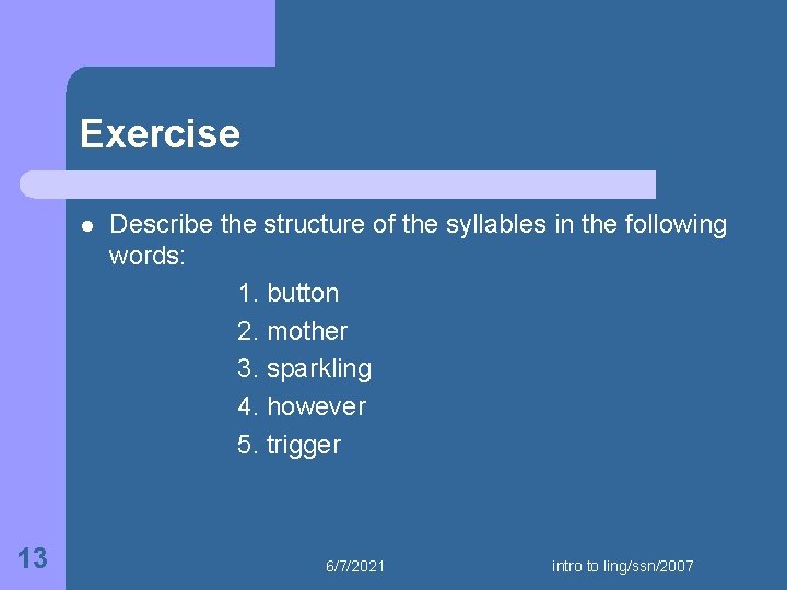 Exercise l 13 Describe the structure of the syllables in the following words: 1.