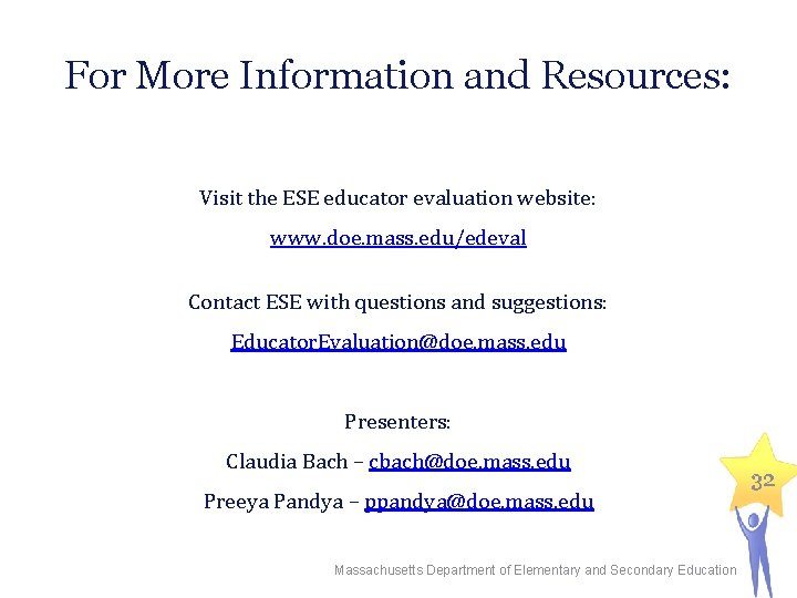 For More Information and Resources: Visit the ESE educator evaluation website: www. doe. mass.