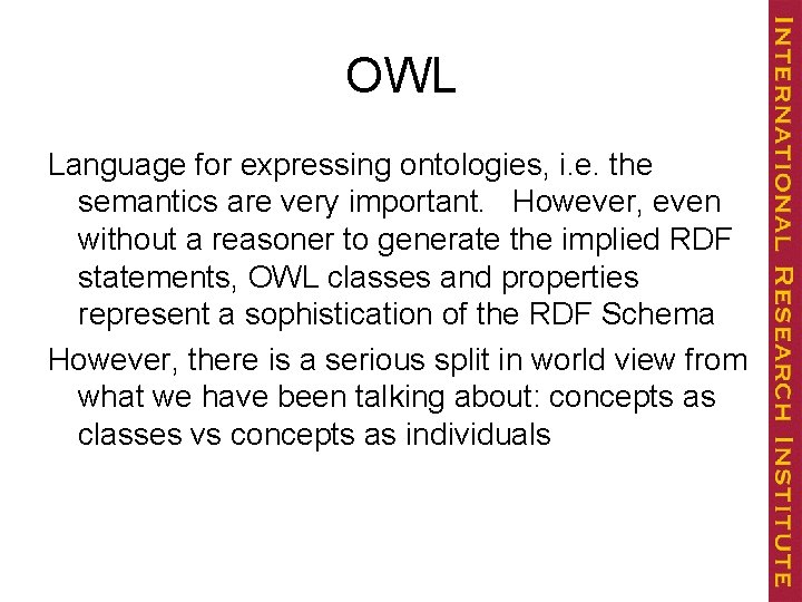 OWL Language for expressing ontologies, i. e. the semantics are very important. However, even