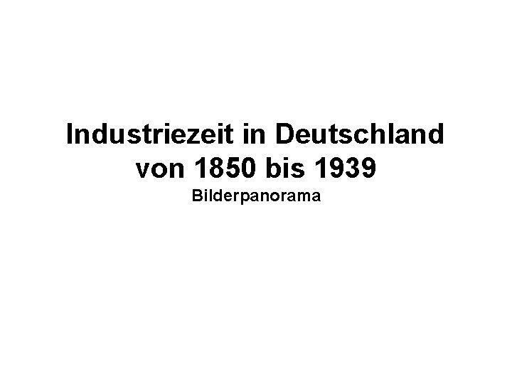 Industriezeit in Deutschland von 1850 bis 1939 Bilderpanorama 