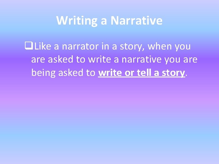 Writing a Narrative q. Like a narrator in a story, when you are asked