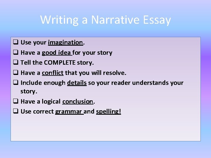 Writing a Narrative Essay q Use your imagination. q Have a good idea for