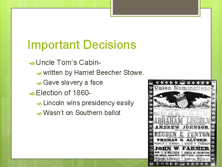 Important Decisions Uncle Tom’s Cabin- written by Harriet Beecher Stowe. Gave slavery a face