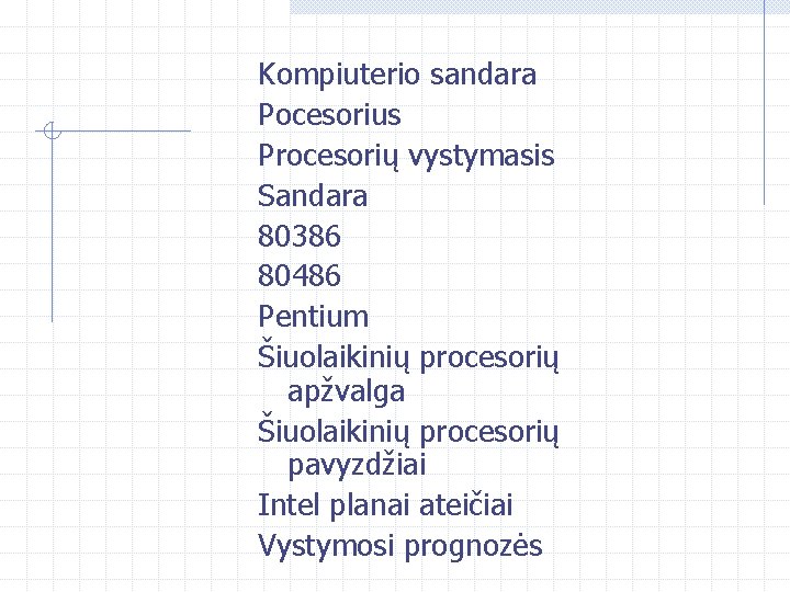 Kompiuterio sandara Pocesorius Procesorių vystymasis Sandara 80386 80486 Pentium Šiuolaikinių procesorių apžvalga Šiuolaikinių procesorių