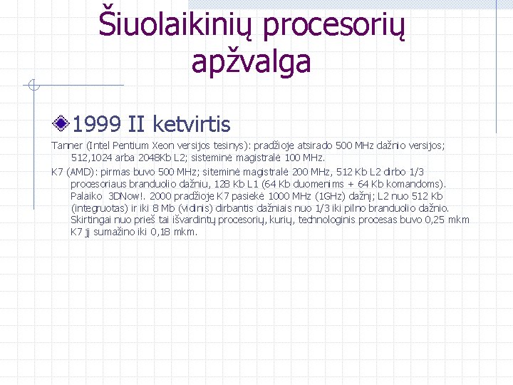 Šiuolaikinių procesorių apžvalga 1999 II ketvirtis Tanner (Intel Pentium Xeon versijos tesinys): pradžioje atsirado