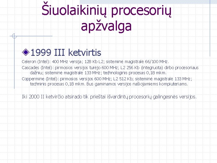 Šiuolaikinių procesorių apžvalga 1999 III ketvirtis Celeron (Intel): 400 MHz versija; 128 Kb L