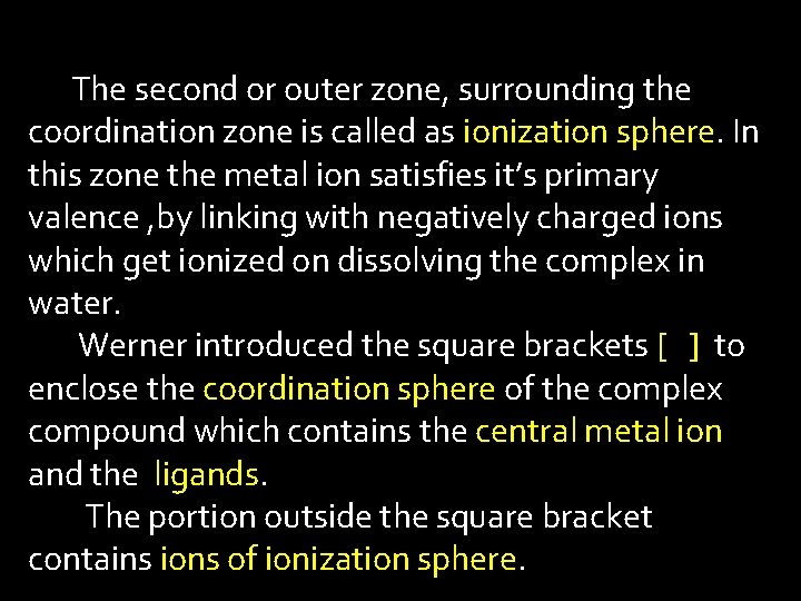 The second or outer zone, surrounding the coordination zone is called as ionization sphere.