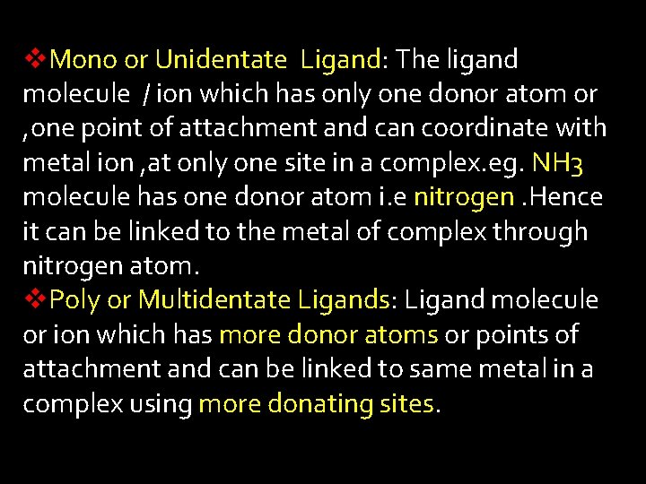 v. Mono or Unidentate Ligand: The ligand molecule / ion which has only one