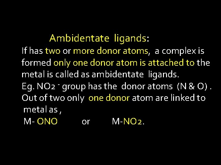 Ambidentate ligands: If has two or more donor atoms, a complex is formed only