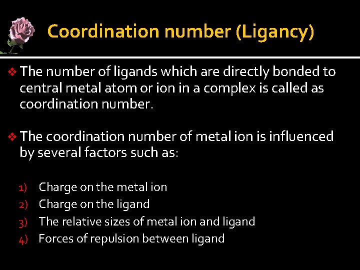Coordination number (Ligancy) v The number of ligands which are directly bonded to central