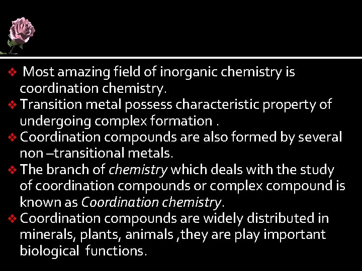 Most amazing field of inorganic chemistry is coordination chemistry. v Transition metal possess characteristic