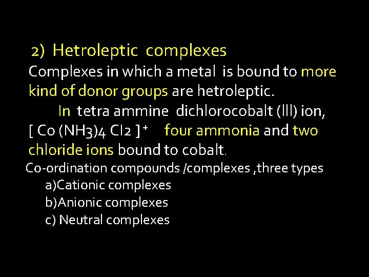 2) Hetroleptic complexes Complexes in which a metal is bound to more kind of