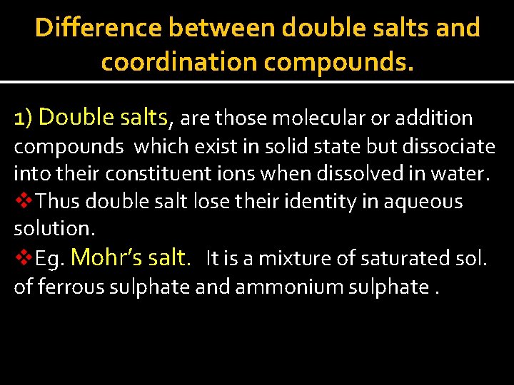 Difference between double salts and coordination compounds. 1) Double salts, are those molecular or