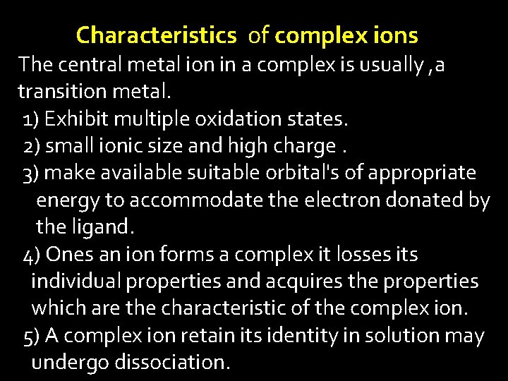 Characteristics of complex ions The central metal ion in a complex is usually ,