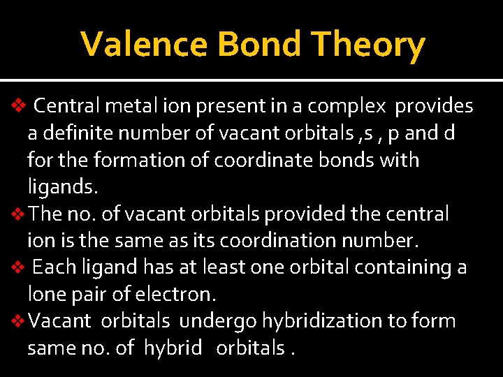 Valence Bond Theory v Central metal ion present in a complex provides a definite