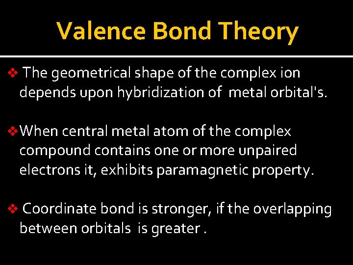 Valence Bond Theory v The geometrical shape of the complex ion depends upon hybridization
