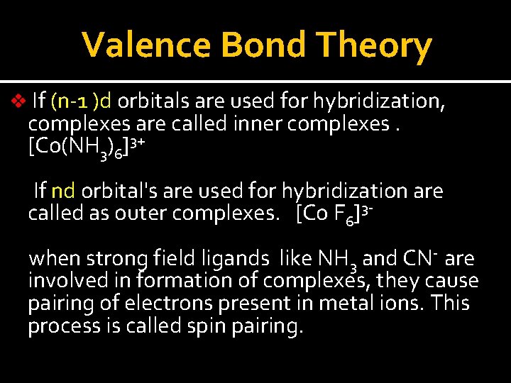 Valence Bond Theory v If (n-1 )d orbitals are used for hybridization, complexes are