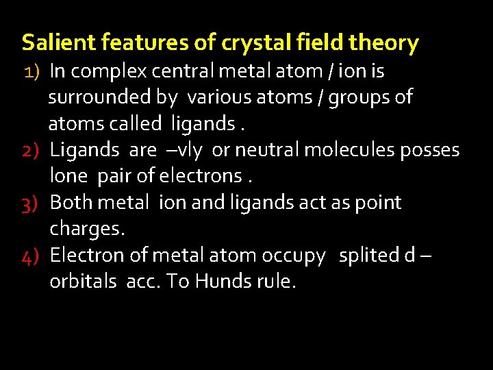 Salient features of crystal field theory 1) In complex central metal atom / ion