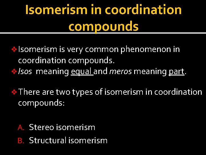 Isomerism in coordination compounds v Isomerism is very common phenomenon in coordination compounds. v