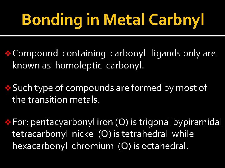 Bonding in Metal Carbnyl v Compound containing carbonyl ligands only are known as homoleptic