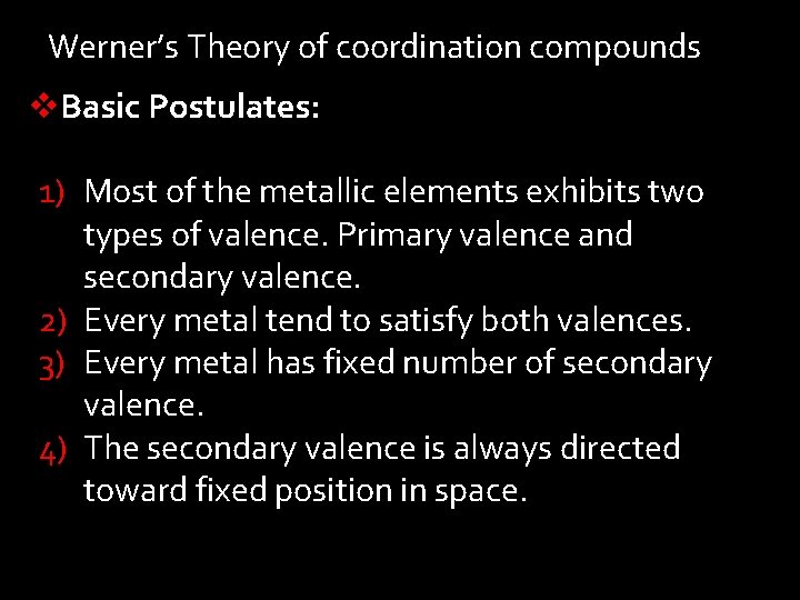 Werner’s Theory of coordination compounds v. Basic Postulates: 1) Most of the metallic elements