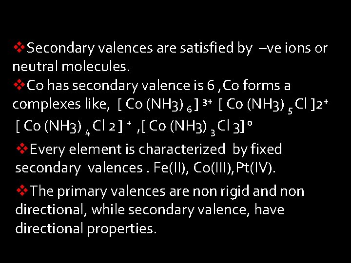 v. Secondary valences are satisfied by –ve ions or neutral molecules. v. Co has