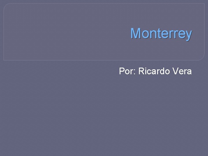 Monterrey Por: Ricardo Vera 