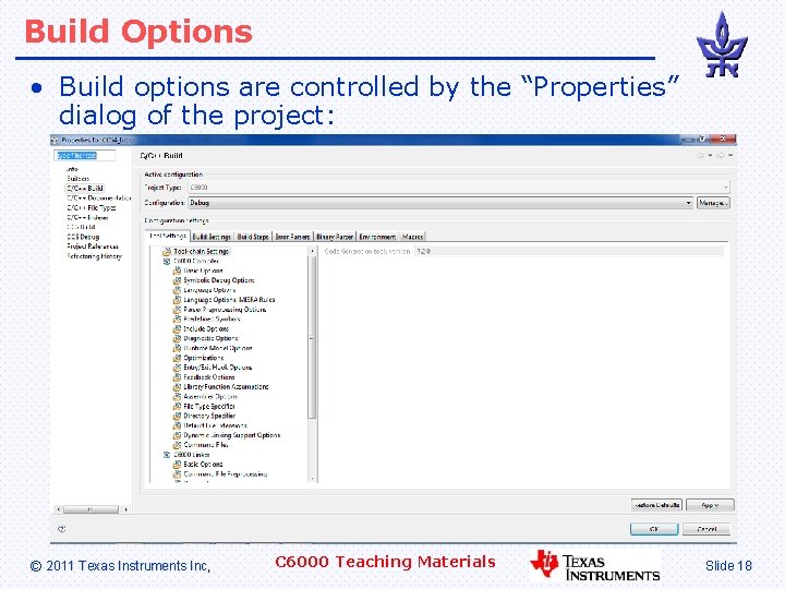 Build Options • Build options are controlled by the “Properties” dialog of the project: