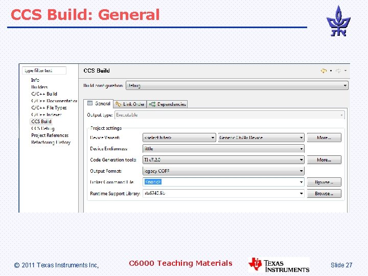 CCS Build: General © 2011 Texas Instruments Inc, C 6000 Teaching Materials Slide 27