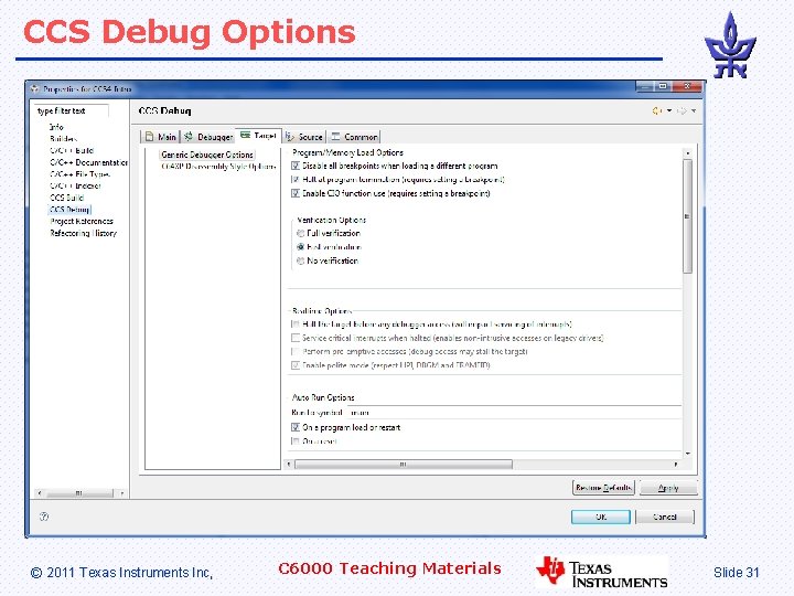 CCS Debug Options © 2011 Texas Instruments Inc, C 6000 Teaching Materials Slide 31