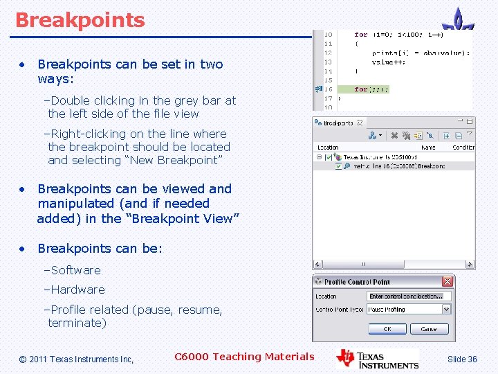 Breakpoints • Breakpoints can be set in two ways: –Double clicking in the grey