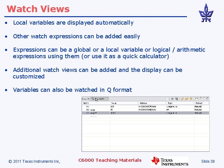 Watch Views • Local variables are displayed automatically • Other watch expressions can be