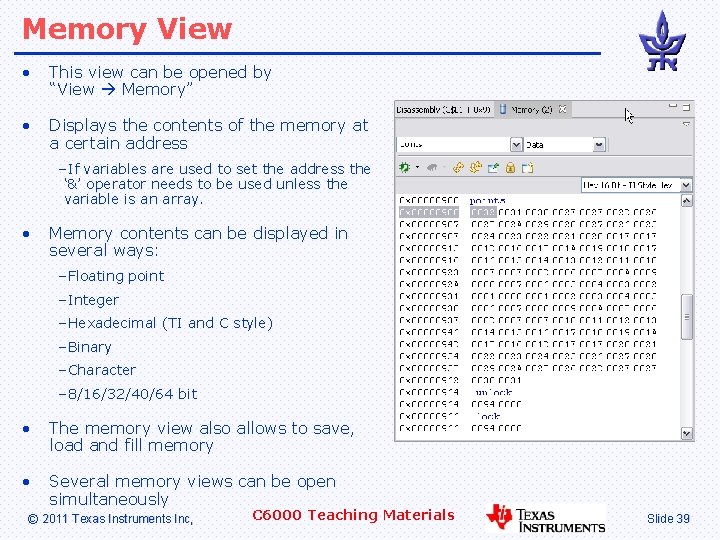 Memory View • This view can be opened by “View Memory” • Displays the